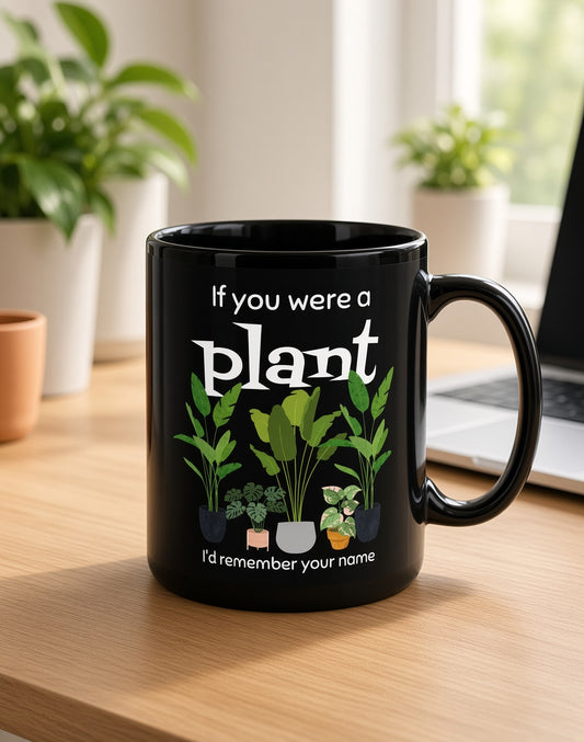 If You Were a Plant, I’d Remember Your Name – Funny Plant Lover Mug